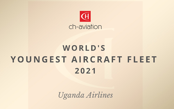 Uganda Airlines Wins ch-aviation’s World’s Youngest Aircraft Fleet Award 2021