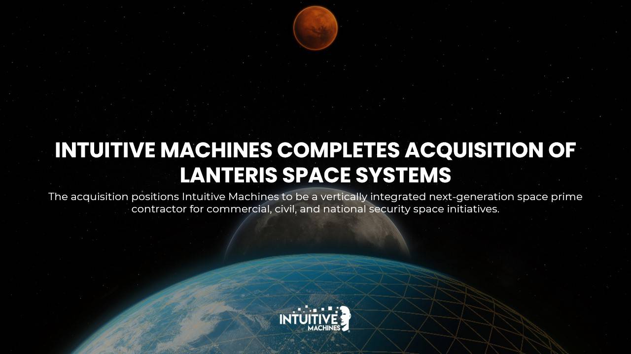 Intuitive Machines finalises Lanteris acquisition